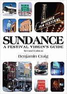 Sundance a Festival Virgin's Guide: Surviving and Thriving in Park City at America's Most Important Film Festival