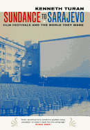 Sundance to Sarajevo: Film Festivals and the World They Made