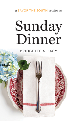 Sunday Dinner: A Savor the South Cookbook - Lacy, Bridgette A