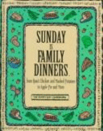 Sunday is Family Dinners: From Roast Chicken and Mashed Potatoes to Apple Pie and More - Time-Life Books