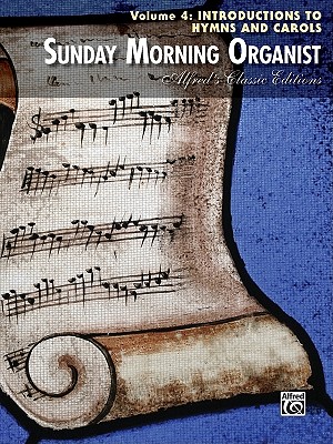 Sunday Morning Organist, Vol 4: Introductions for Hymns and Carols - Alfred Music