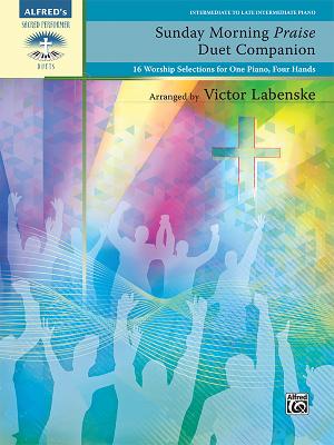 Sunday Morning Praise Duet Companion: 16 Worship Selections for One Piano, Four Hands - Labenske, Victor