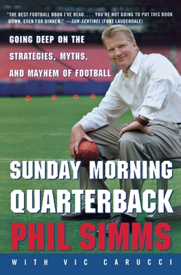 Sunday Morning Quarterback: Going Deep on the Strategies, Myths, and Mayhem of Football - Carucci, Vic, and Simms, Phil