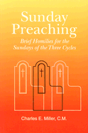 Sunday Preaching: Brief Homilies for the Sundays of the Three Cycles