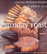 Sunday Roast: The Complete Guide to Cooking and Carving - Wright, Clarissa Dickson
