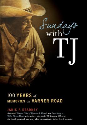 Sundays with Tj: 100 Years of Memories on Varner Road - Kearney, Janis F, and Kearney Family Members