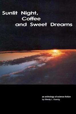 Sunlit Night, Coffee and Sweet Dreams - Koenig, Wendy L