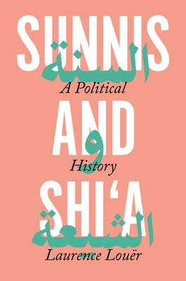 Sunnis and Shi'a: A Political History - Lour, Laurence, and Rundell, Ethan (Translated by)