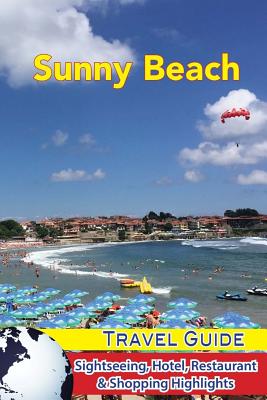 Sunny Beach Travel Guide: Sightseeing, Hotel, Restaurant & Shopping Highlights - Simon, James