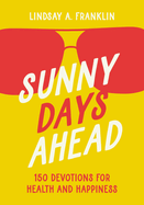 Sunny Days Ahead: 150 Devotions for Health and Happiness
