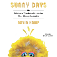 Sunny Days: The Children's Television Revolution That Changed America