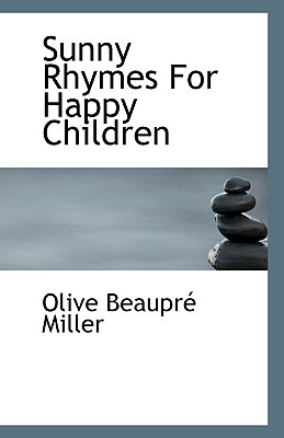 Sunny Rhymes For Happy Children - Miller, Olive Beaupre