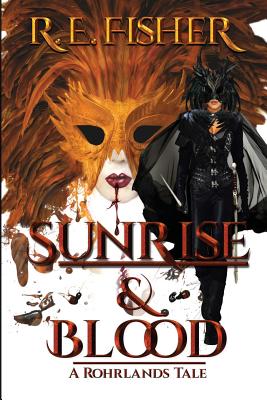 Sunrise and Blood: A Rohrlands Tale - Fisher, R E