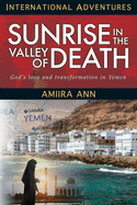 Sunrise in the Valley of Death: God's Love and Transformation in Yemen