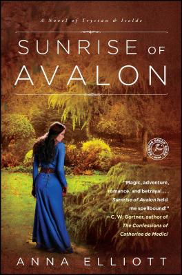 Sunrise of Avalon: A Novel of Trystan & Isolde - Elliott, Anna