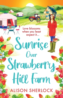 Sunrise Over Strawberry Hill Farm: A gorgeous, uplifting cozy small town romance from Alison Sherlock for 2024 - Alison Sherlock, and Keeley, Helen (Read by)