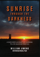 Sunrise Through the Darkness: A Survivor's Account of Learning to Live Again Beyond 9/11