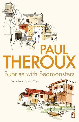 Sunrise With Seamonsters: Travels And Discoveries 1964-1984 - Theroux, Paul