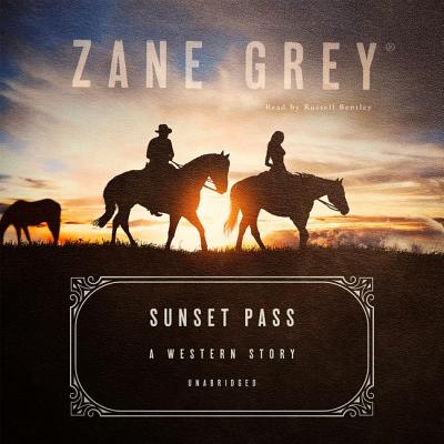 Sunset Pass: A Western Story - Grey, Zane, and Bentley, Russell (Read by)