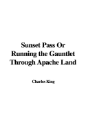 Sunset Pass or Running the Gauntlet Through Apache Land
