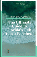 Sunset Shores: The Ultimate Guide to Florida's Gulf Coast Beaches