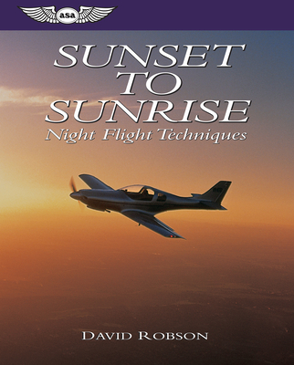 Sunset to Sunrise: Night Flight Techniques - Robson, David