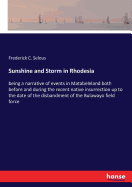 Sunshine and Storm in Rhodesia: being a narrative of events in Matabeleland both before and during the recent native insurrection up to the date of the disbandment of the Bulawayo field force
