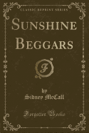 Sunshine Beggars (Classic Reprint)