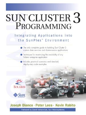 SunTM Cluster 3 Programming: Integrating Applications into the SunPlexTM Environment - Bianco, Joseph, and Lees, Peter, and Rabito, Kevin