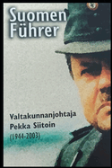 Suomen F?hrer: Valtakunnanjohtaja Pekka Siitoin (1944-2003)