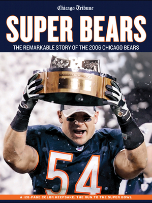 Super Bears: The Remarkable Story of the 2006 Chicago Bears - The Chicago Tribune (Editor)