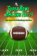 Super Bowl Amazing Facts: The Super Bowl Challenge for Fans: Trivia Quiz Game Book