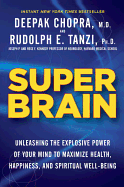 Super Brain: Unleashing the Explosive Power of Your Mind to Maximize Health, Happiness, and Spiritual Well-Being