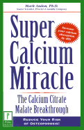Super Calcium Miracle - Andon, Mark, Ph.D.