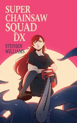 Super Chainsaw Squad DX - Williams, Stephen
