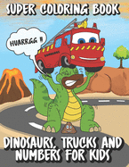 Super Coloring Book of Dinosaurs, Trucks and Numbers for Kids: Funny Book Activity for Boy and Girl with 46 Coloring Images with Dotted Line to Cut and Hang Them. Coloring Books for Kids Ages 2-4, Ages 4-8