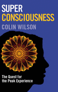 Super Consciousness: The Quest for the Peak Experience - Wilson, Colin