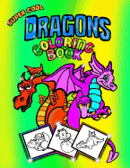 Super Cool Dragons Coloring Book; Coloring/Doodle Book for Kids/Boys: 30 8.5"x11" Coloring Pages/Doodle Pages for Dragon Fans! Perfect for Kids Aged 5-8yrs