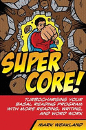 Super Core: Turbocharging Your Basal Reading Program with More Reading, Writing, and Word Work - Weakland, Mark