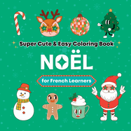 Super Cute & Easy Christmas Coloring Book for French Language Learners: Relaxing and Fun Coloring & Handwriting Activity Book for Adults, Teens, and Kids