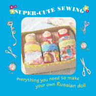 Super-Cute Sewing Tin: Everything You Need to Make Your Own Russian Dolls