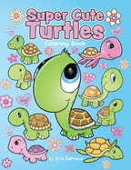 Super Cute Turtles Coloring Book