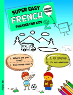 Super Easy French Phrases for Kids 2: French - English Bilingual: A Fun and Easy Guide to Learning French for Kids