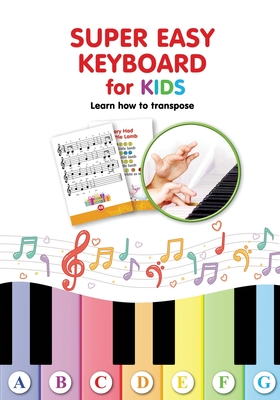 Super Easy Keyboard for Kids. Learn How to Transpose: Learn to Play 22 Simple Songs in Different Keys - Winter, Helen