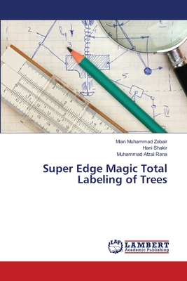 Super Edge Magic Total Labeling of Trees - Zobair, Mian Muhammad, and Shakir, Hani, and Afzal Rana, Muhammad