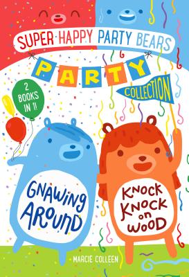 Super Happy Party Bears Party Collection #1: Gnawing Around and Knock Knock on Wood - Colleen, Marcie
