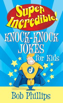 Super Incredible Knock-Knock Jokes for Kids - Phillips, Bob