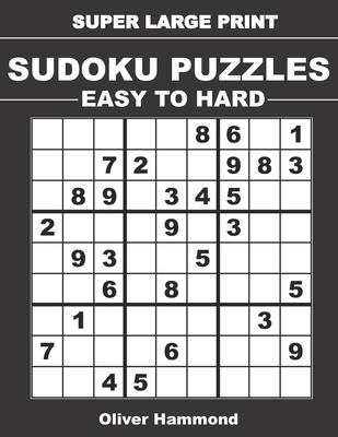 Super Large Print Sudoku Puzzles - Easy to Hard: 100 Easy-to-Read Puzzles - One Puzzle Per Page - Gift for Seniors and Visually-Challenged Individuals - Hammond, Oliver