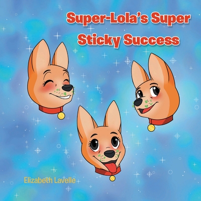 Super-Lola's Super Sticky Success - Lavelle, Elizabeth