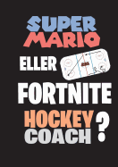 Super Mario Eller Fortnite Hockeycoach?